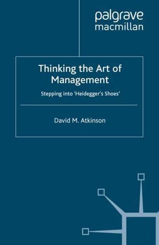 Thinking The Art of Management : Stepping into 'Heidegger's Shoes'