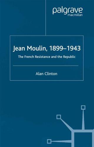 Jean Moulin, 1899 - 1943 : The French Resistance and the Republic