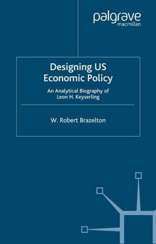 Designing US Economic Policy : An Analytical Biography of Leon H. Keyserling