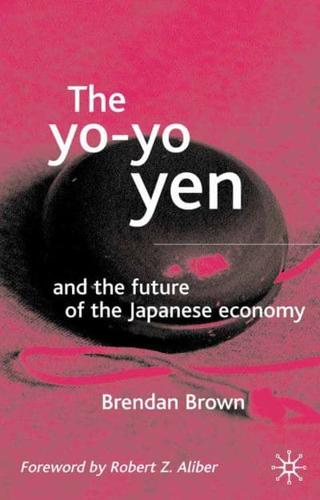 The Yo-Yo Yen : and the Future of the Japanese Economy