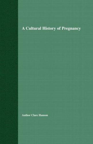 A Cultural History of Pregnancy : Pregnancy, Medicine and Culture, 1750-2000