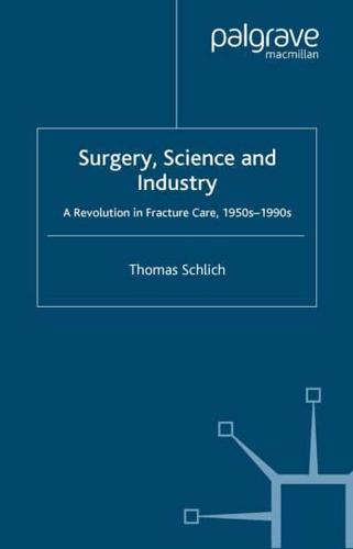 Surgery, Science and Industry : A Revolution in Fracture Care, 1950s-1990s