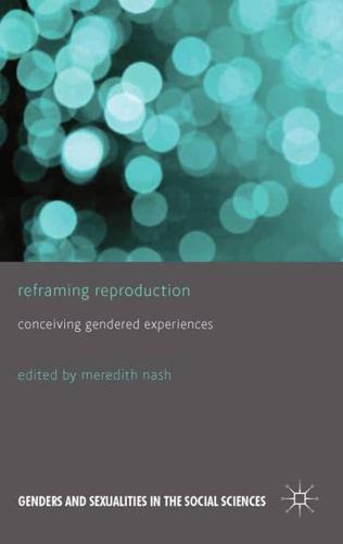 Reframing Reproduction : Conceiving Gendered Experiences