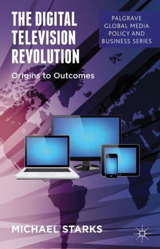 The Digital Television Revolution : Origins to Outcomes