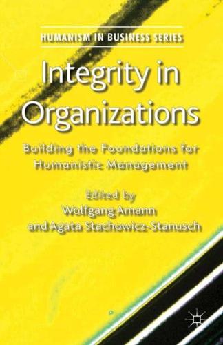Integrity in Organizations : Building the Foundations for Humanistic Management