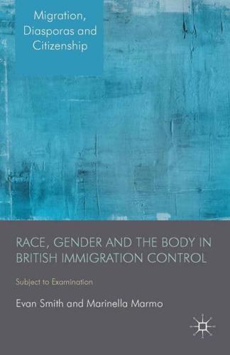 Race, Gender and the Body in British Immigration Control : Subject to Examination