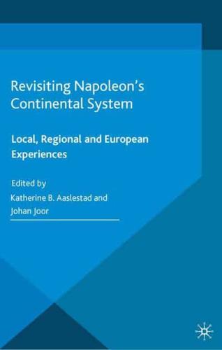 Revisiting Napoleon's Continental System : Local, Regional and European Experiences