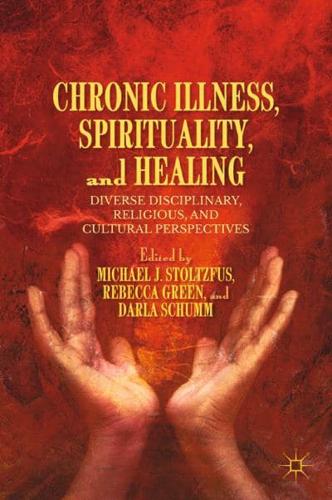 Chronic Illness, Spirituality, and Healing : Diverse Disciplinary, Religious, and Cultural Perspectives