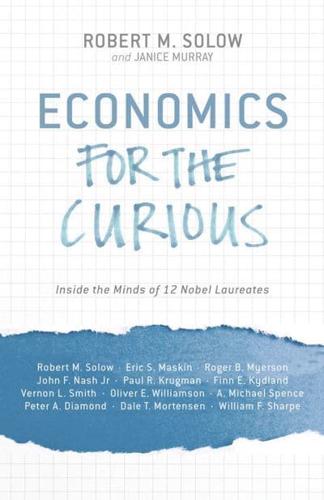 Economics for the Curious : Inside the Minds of 12 Nobel Laureates