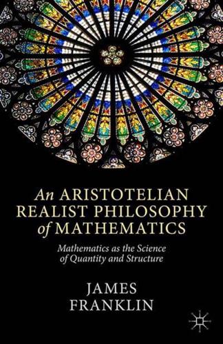 An Aristotelian Realist Philosophy of Mathematics : Mathematics as the Science of Quantity and Structure