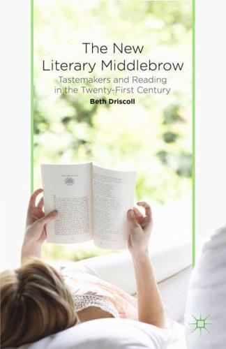 The New Literary Middlebrow : Tastemakers and Reading in the Twenty-First Century