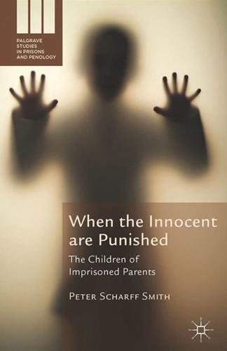 When the Innocent are Punished : The Children of Imprisoned Parents