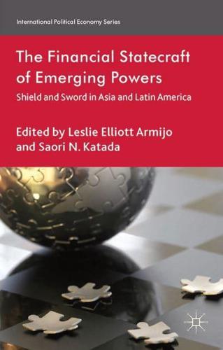 The Financial Statecraft of Emerging Powers : Shield and Sword in Asia and Latin America