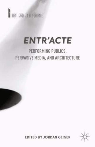 Entr'acte : Performing Publics, Pervasive Media, and Architecture