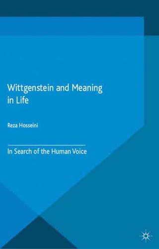 Wittgenstein and Meaning in Life : In Search of the Human Voice