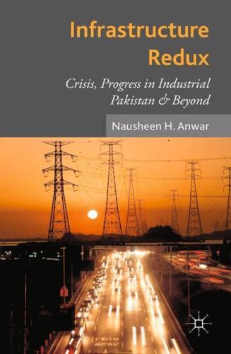 Infrastructure Redux : Crisis, Progress in Industrial Pakistan & Beyond