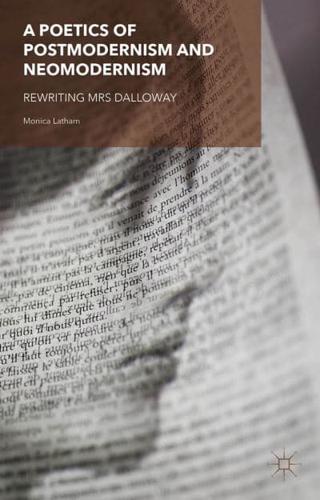 A Poetics of Postmodernism and Neomodernism : Rewriting Mrs Dalloway