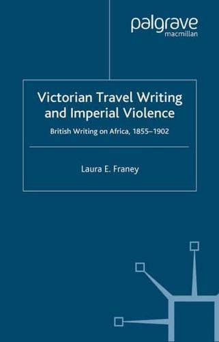 Victorian Travel Writing and Imperial Violence : British Writing on Africa, 1855-1902