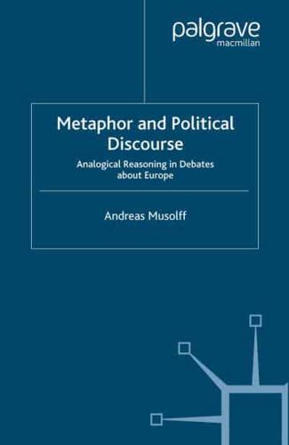 Metaphor and Political Discourse : Analogical Reasoning in Debates about Europe