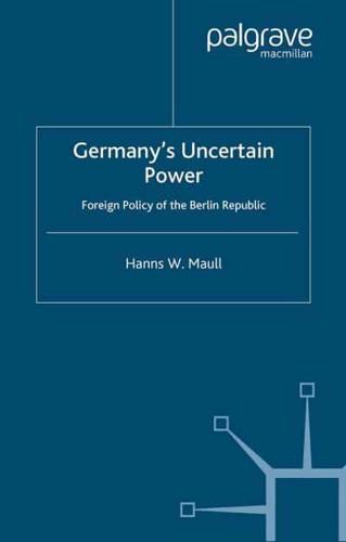 Germany's Uncertain Power : Foreign Policy of the Berlin Republic