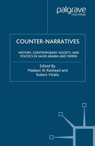 Counter-Narratives : History, Contemporary Society, and Politics in Saudi Arabia and Yemen