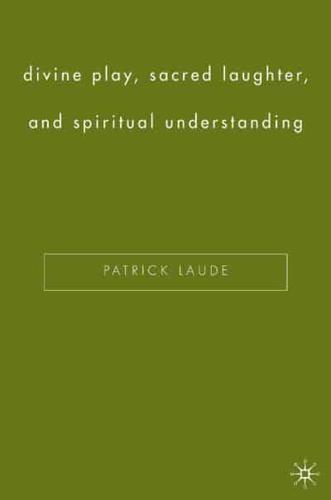 Divine Play, Sacred Laughter, and Spiritual Understanding