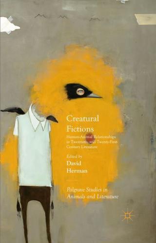 Creatural Fictions : Human-Animal Relationships in Twentieth- and Twenty-First-Century Literature