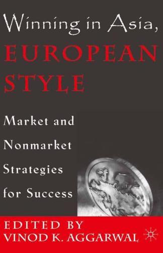 Winning in Asia, European Style : Market and Nonmarket Strategies for Success