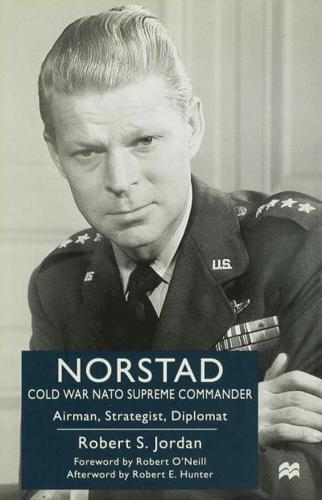 Norstad: Cold-War Supreme Commander : Airman, Strategist, Diplomat