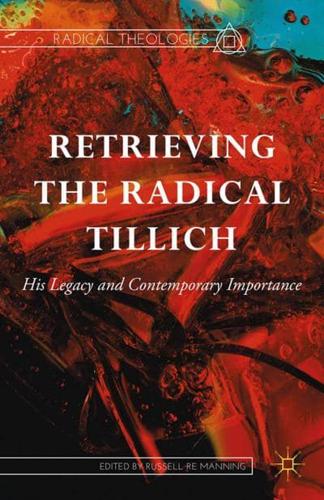 Retrieving the Radical Tillich : His Legacy and Contemporary Importance