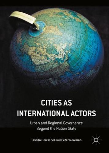 Cities as International Actors : Urban and Regional Governance Beyond the Nation State
