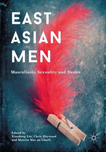 East Asian Men : Masculinity, Sexuality and Desire