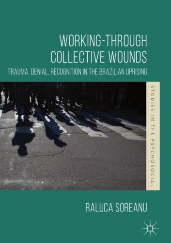 Working-through Collective Wounds : Trauma, Denial, Recognition in the Brazilian Uprising