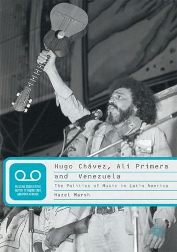 Hugo Chávez, Alí Primera and Venezuela : The Politics of Music in Latin America