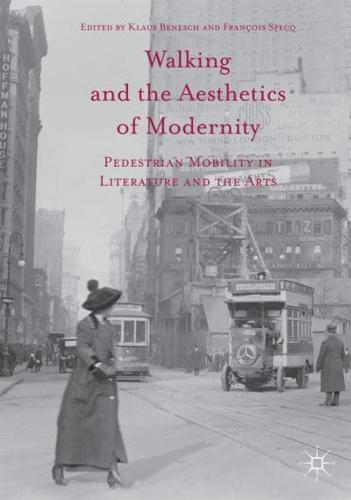 Walking and the Aesthetics of Modernity : Pedestrian Mobility in Literature and the Arts