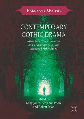 Contemporary Gothic Drama : Attraction, Consummation and Consumption on the Modern British Stage
