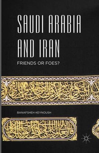Saudi Arabia and Iran : Friends or Foes?