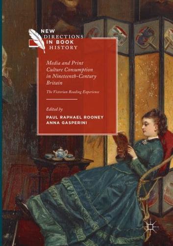 Media and Print Culture Consumption in Nineteenth-Century Britain : The Victorian Reading Experience