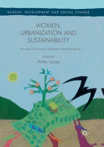 Women, Urbanization and Sustainability : Practices of Survival, Adaptation and Resistance
