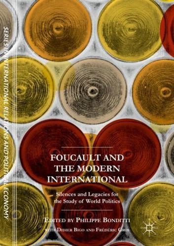Foucault and the Modern International : Silences and Legacies for the Study of World Politics