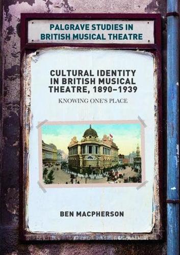 Cultural Identity in British Musical Theatre, 1890-1939 : Knowing One's Place
