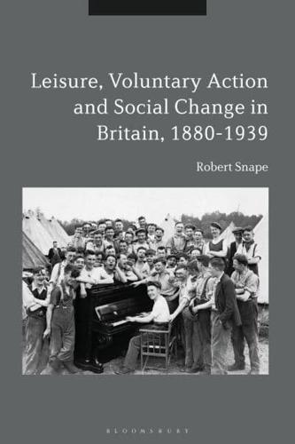 Leisure, Voluntary Action and Social Change in Britain, 1880-1939