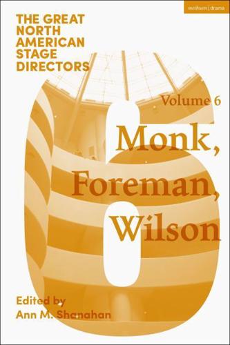 Great North American Stage Directors. Volume 6 Meredith Monk, Richard Foreman, Robert Wilson