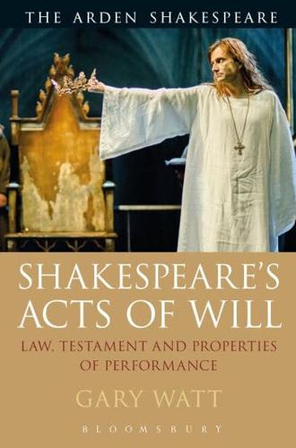 Shakespeare's Acts of Will: Law, Testament and Properties of Performance