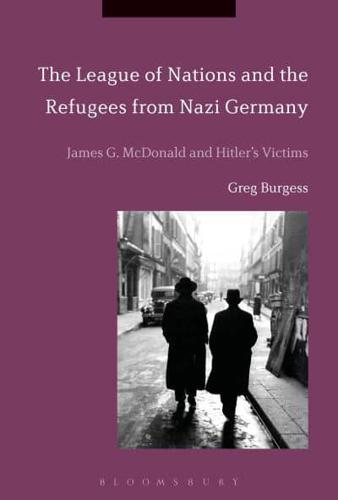 The League of Nations and the Refugees from Nazi Germany: James G. McDonald and Hitler's Victims