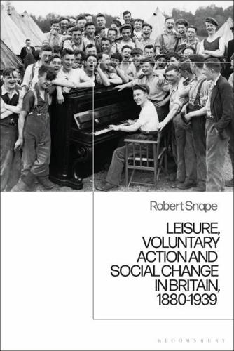 Leisure, Voluntary Action and Social Change in Britain, 1880-1939