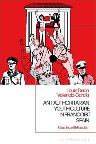 Antiauthoritarian Youth Culture in Francoist Spain Clashing with Fascism