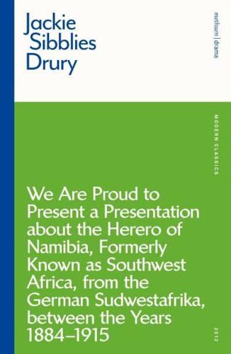 We Are Proud to Present a Presentation About the Herero of Namibia, Formerly Known as Southwest Africa, from the German Sudwestafrika, Between the Years 1884-1915