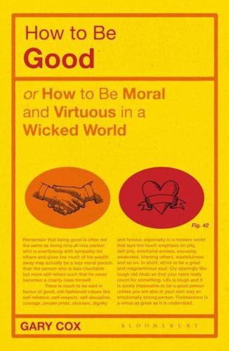 How to Be Good, or, How to Be Moral and Virtuous in a Wicked World
