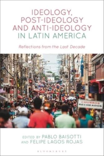 Ideology, Post-Ideology and Anti-Ideology in Latin America